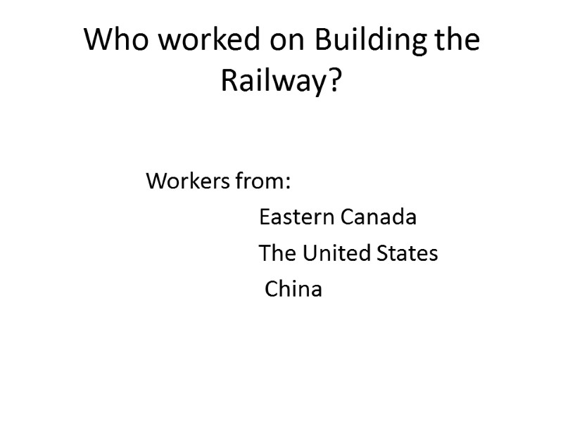 Who worked on Building the Railway? Workers from:      